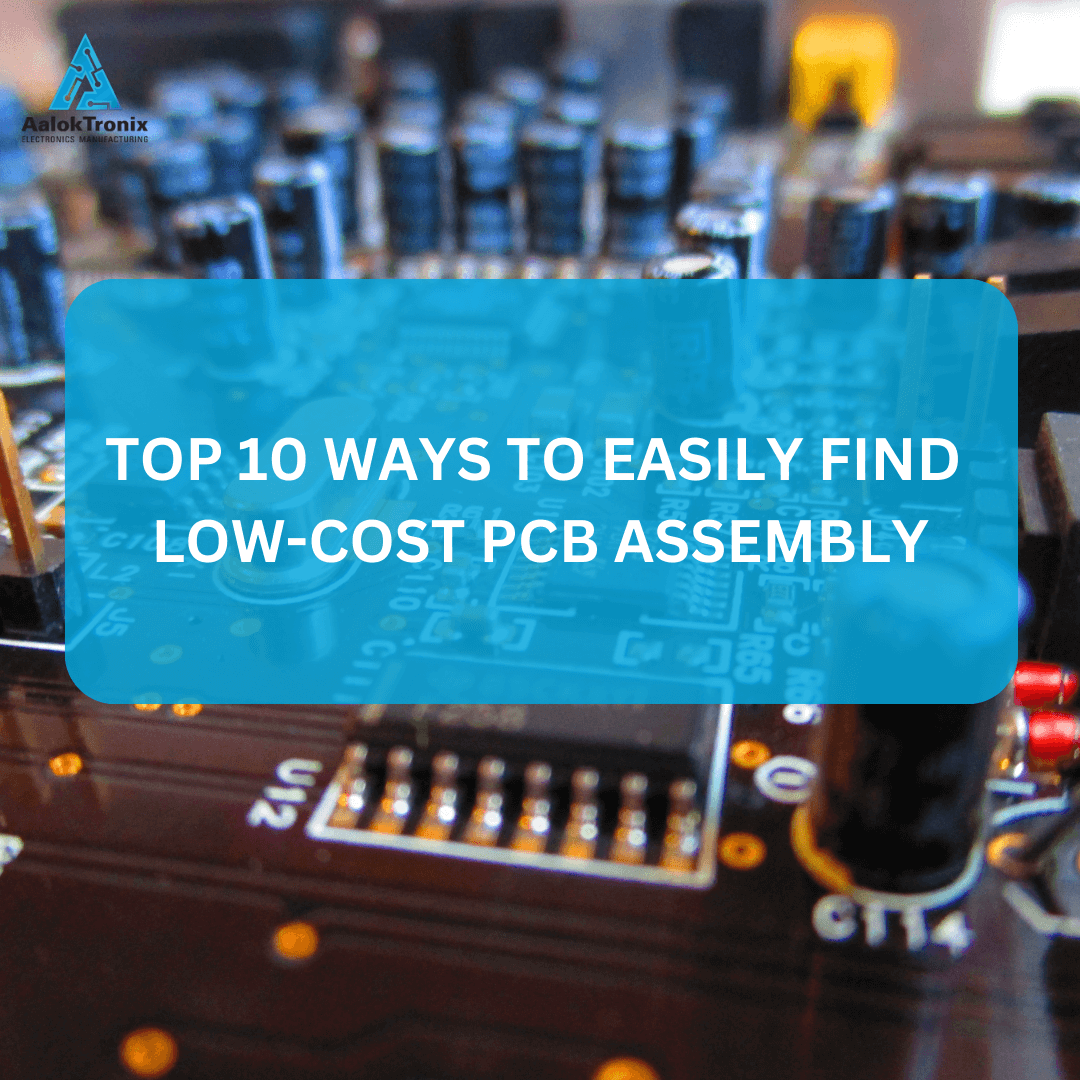 Top 10 Ways to Easily Find Low-Cost PCB Assembly